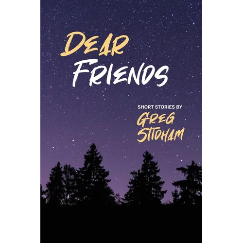 Dear Friends: Short Stories By Greg Stidham