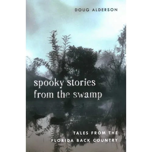 Spooky Stories from the Swamp: Tales from the Florida Back Country