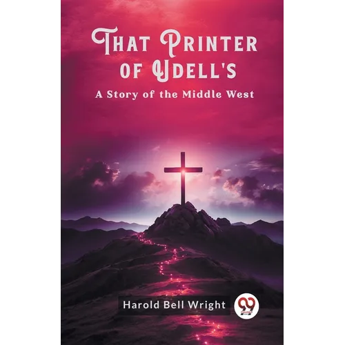 That Printer of Udell's A Story of the Middle West