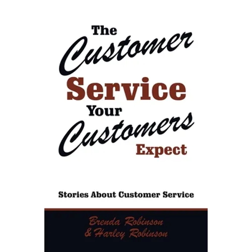 The Customer Service Your Customers Expect: Stories About Customer Service