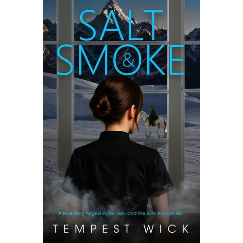 Salt & Smoke: A love story forged in fire, ash, and the wild Alaskan sky.