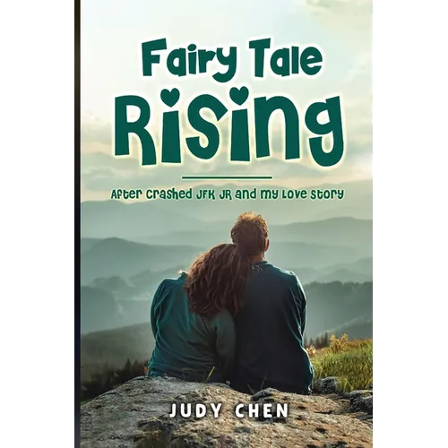 Fairy Tale Rising: After Crashed JFK JR and My Love Story