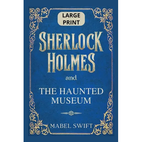 Sherlock Holmes and The Haunted Museum: Large Print Edition