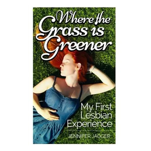 Where the Grass is Greener: My First Lesbian Experience