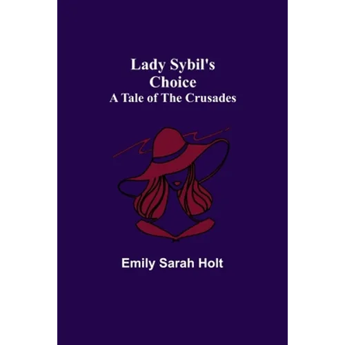 Lady Sybil's Choice: A Tale of the Crusades