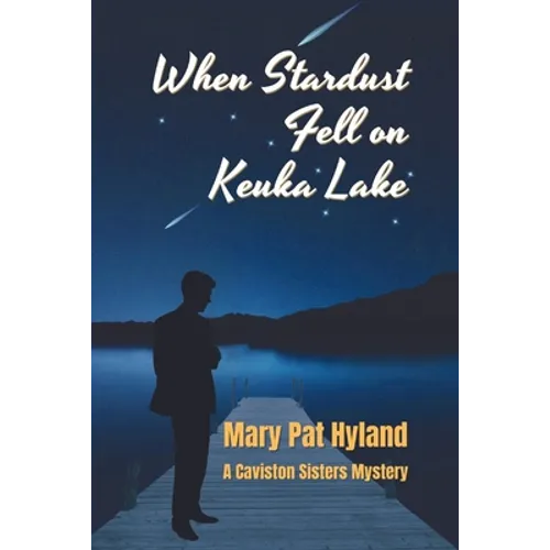 When Stardust Fell on Keuka Lake: A Caviston Sisters Mystery