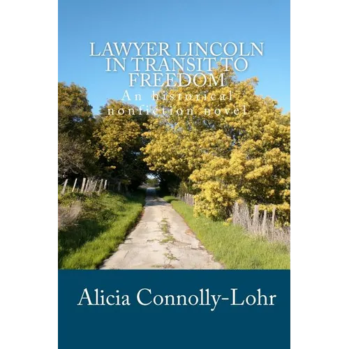 Lawyer Lincoln In Transit To Freedom: An historical nonfiction novel