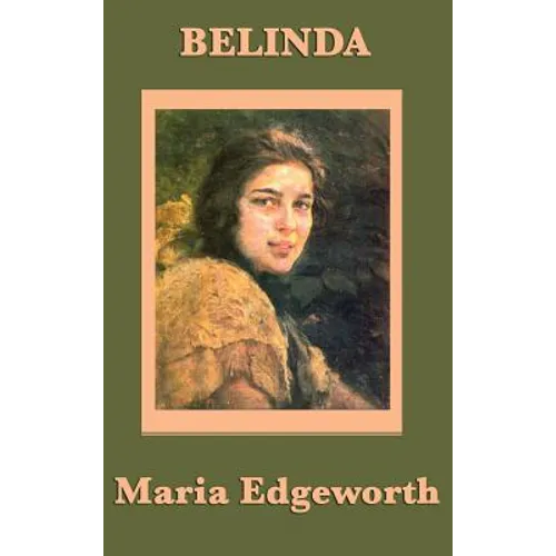 Belinda: A Classic Novel of Society, Courtship, and Independence