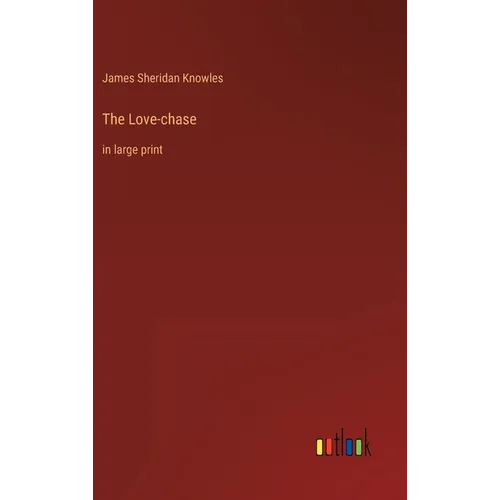 The Love-chase: in large print