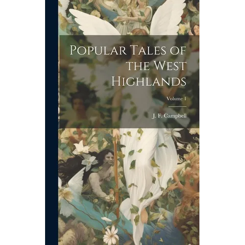 Popular Tales of the West Highlands; Volume 1