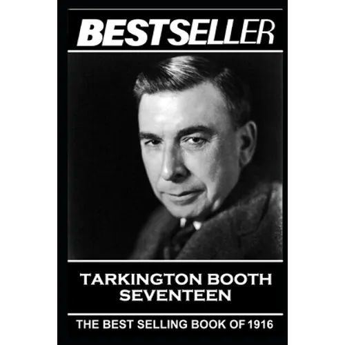 Booth Tarkington - Seventeen: The Bestseller of 1916