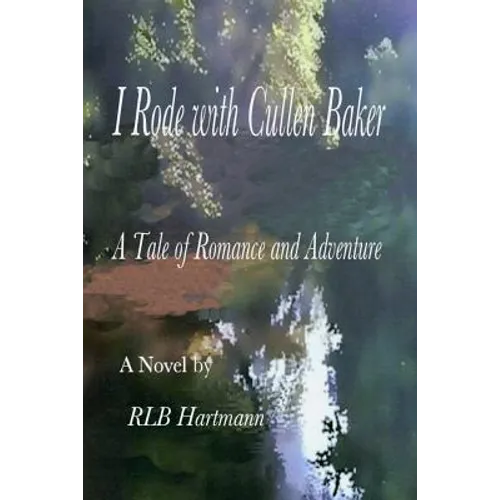 I Rode with Cullen Baker: A Tale of Romance and Adventure