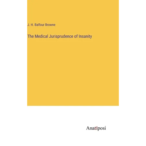 The Medical Jurisprudence of Insanity