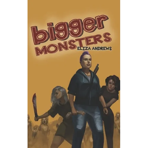 Bigger Monsters: An LGBTQ+ Post-Apocalyptic Zombie Tale