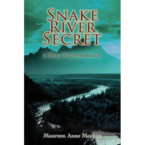 Snake River Secret: A Mary MacIntosh Novel (Mary MacIntosh Series Book 2)