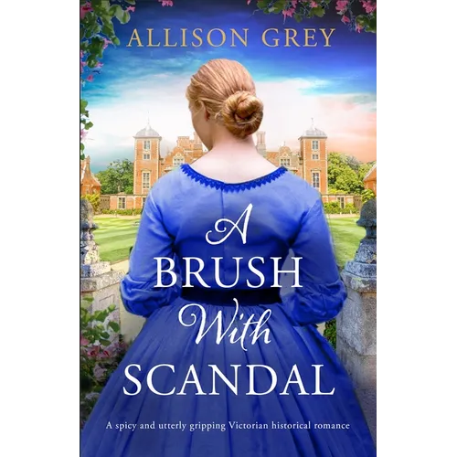 A Brush with Scandal: A Spicy and Utterly Gripping Victorian Historical Romance