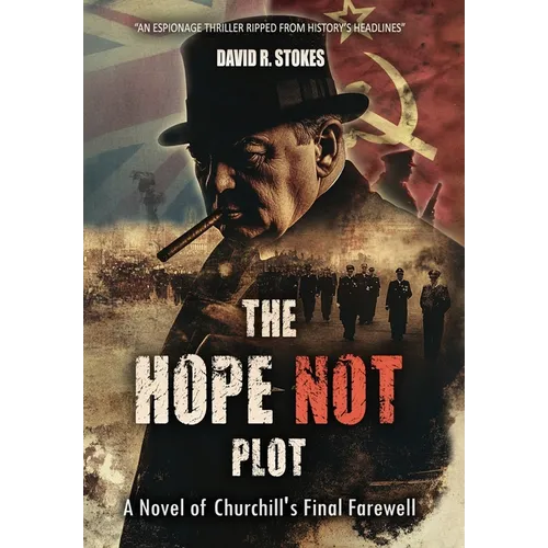 The Hope Not Plot: A Novel of Churchill's Final Farewell