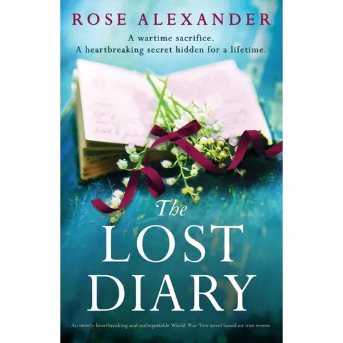 The Lost Diary: An utterly heartbreaking and unforgettable World War Two novel based on true events