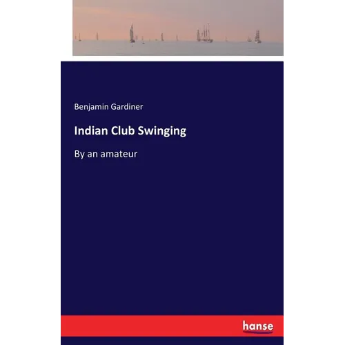 Indian Club Swinging: By an amateur