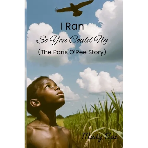 I Ran So You Could Fly: The Paris O'Ree Story