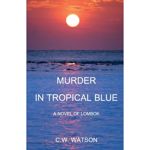 Murder in Tropical Blue: A Novel of Lombok
