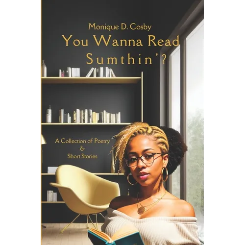 You Wanna Read Sumthin': A Collection of Poetry & Short Stories
