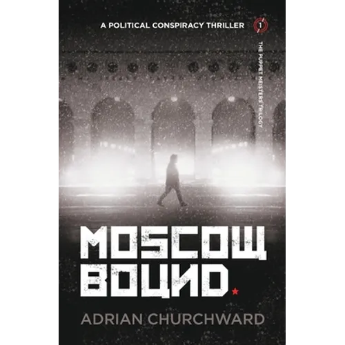 Moscow Bound: A political conspiracy thriller