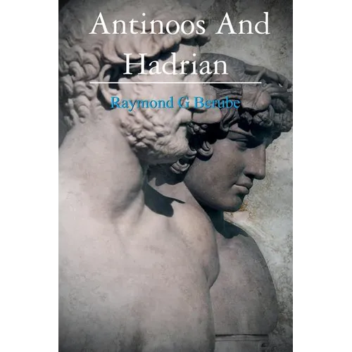 Antinoos And Hadrian: The making of a God