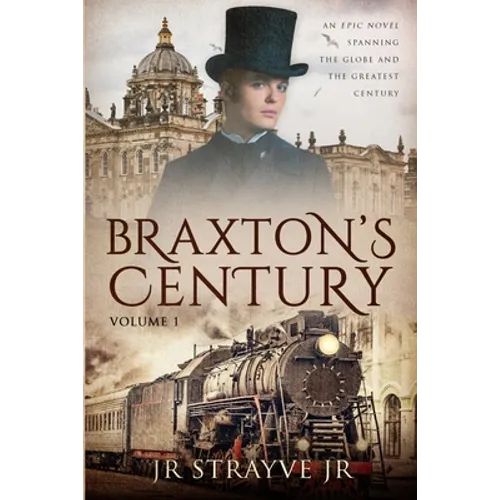 Braxton's Century: An Epic Novel Spanning The Globe And The Greatest Century