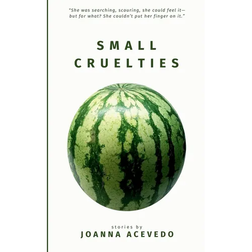 Small Cruelties: Stories from acclaimed author Joanna Acevedo