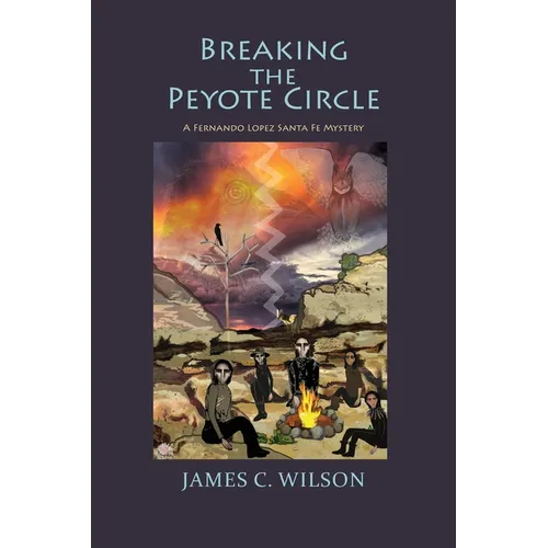 Breaking the Peyote Circle: A Fernando Lopez Santa Fe Mystery (Softcover)