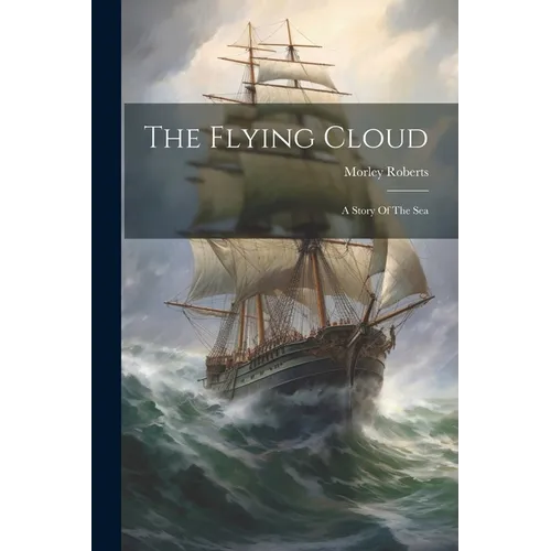The Flying Cloud: A Story Of The Sea