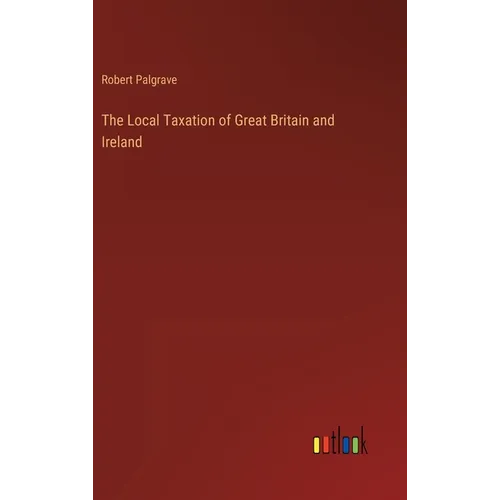 The Local Taxation of Great Britain and Ireland