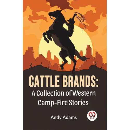 Cattle Brands: A Collection Of Western Camp-Fire Stories