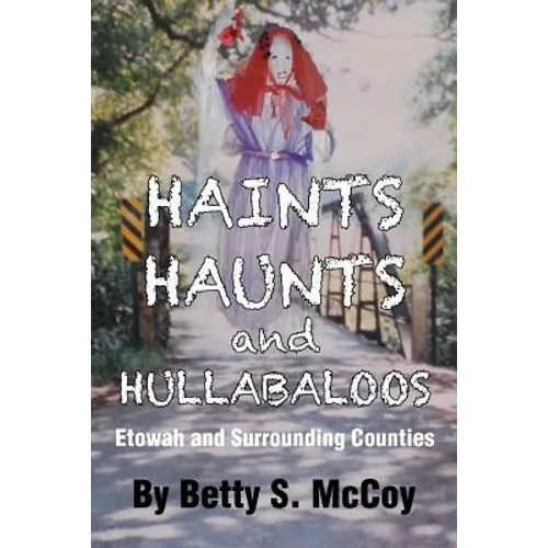 Haints, Haunts and Hullabaloos: Etowah and Surrounding Counties