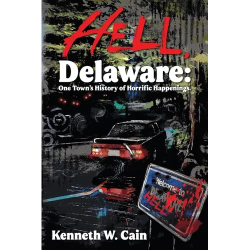 Hell, Delaware: One Town's History of Horrific Happenings