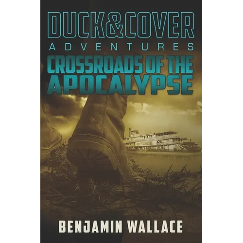 Crossroads of the Apocalypse: A Duck & Cover Adventure