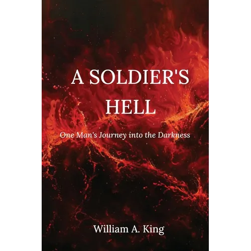 A Soldier's Hell: One Man's Journey into the Darkness