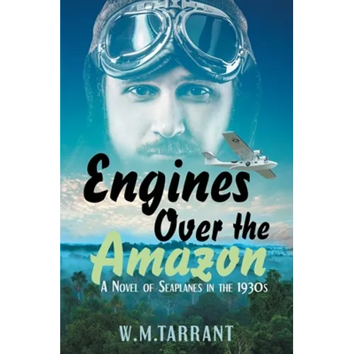 Engines Over the Amazon: A Novel of Seaplanes in the 1930s