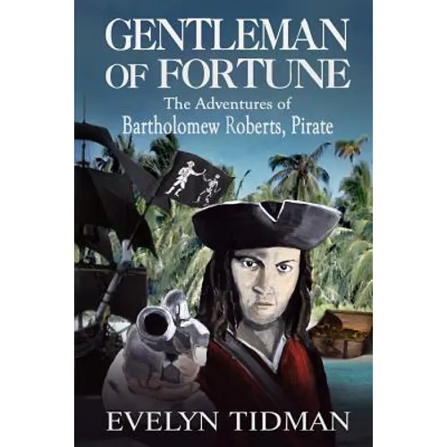 Gentleman of Fortune: The Adventures of Bartholomew Roberts, Pirate
