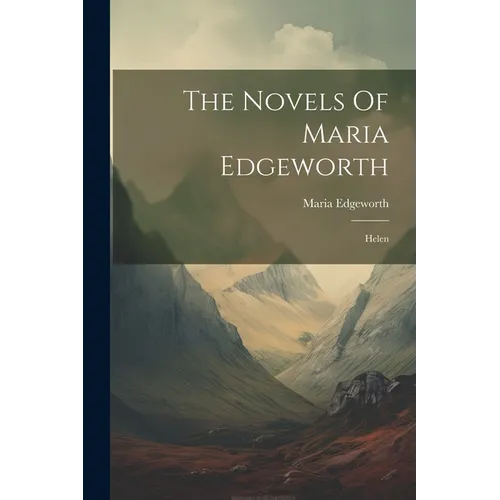 The Novels Of Maria Edgeworth: Helen