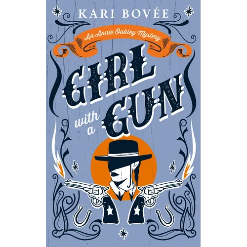 Girl with a Gun: An Annie Oakley Historical Mystery