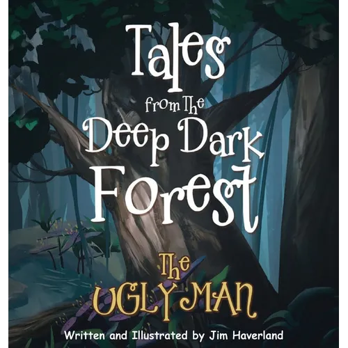 Tales from the Deep Dark Forest: The Ugly Man