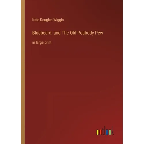 Bluebeard; and The Old Peabody Pew: in large print