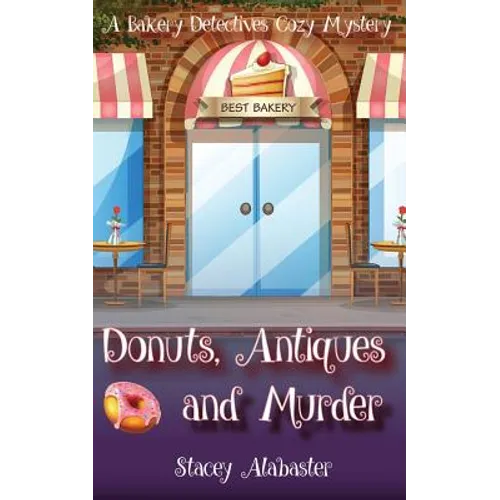 Donuts, Antiques and Murder: A Bakery Detectives Cozy Mystery