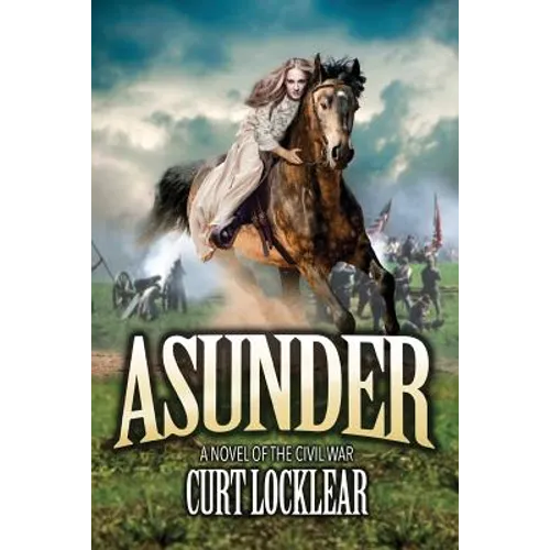 Asunder: A Novel of the Civil War