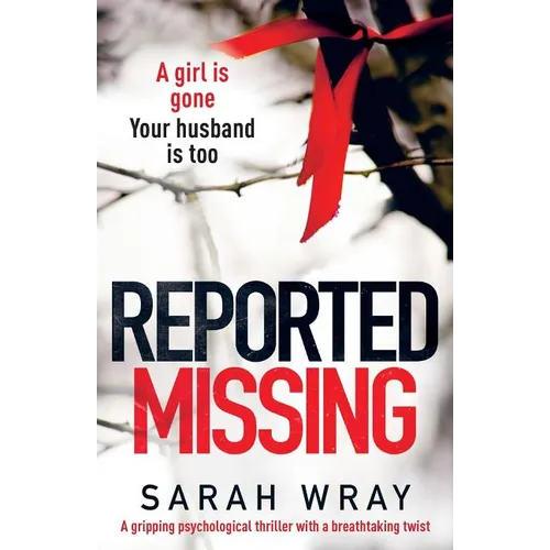 Reported Missing: A Gripping Psychological Thriller with a Breath-Taking Twist