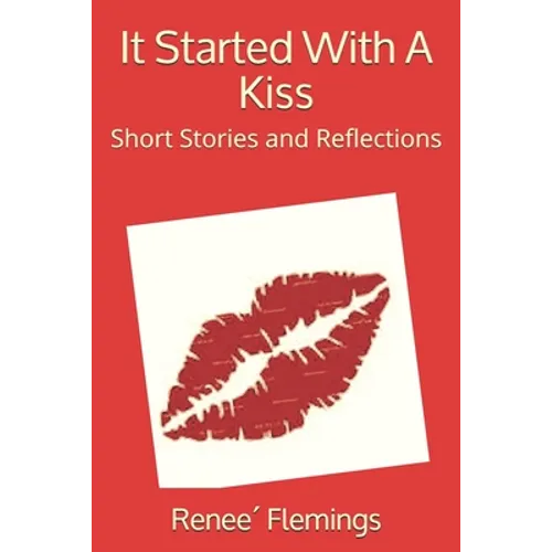 It Started With A Kiss: Short Stories and Reflections