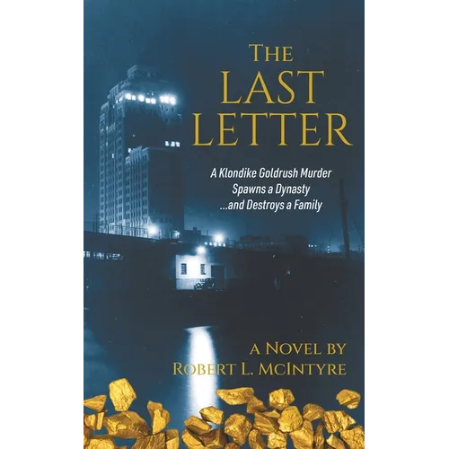 The Last Letter: A Klondike Goldrush Murder Spawns a Dynasty...and Destroys a Family