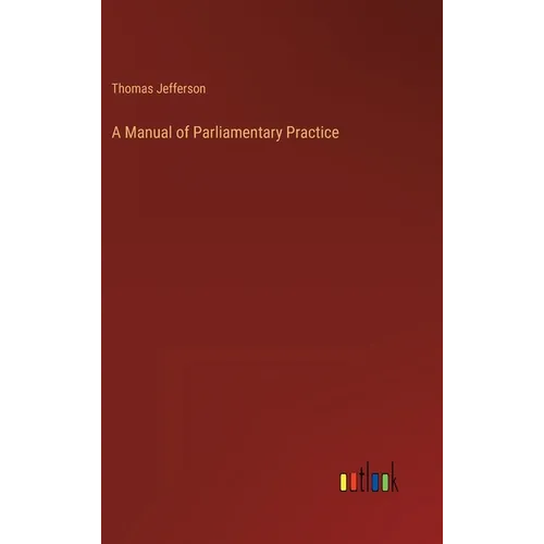 A Manual of Parliamentary Practice